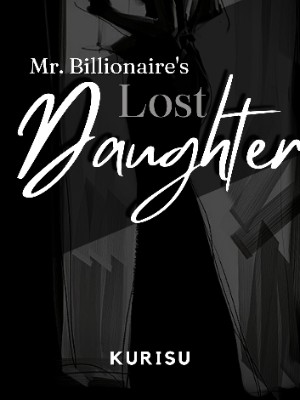 Mr. Billionaire's Lost Daughter,kurisu