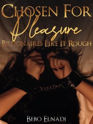 Chosen For Pleasure Billionaires Like It Rough,Bebo Elnadi