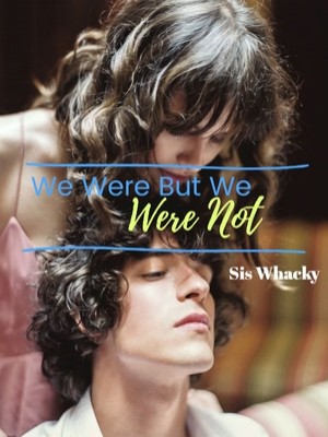 We Were But We Were Not