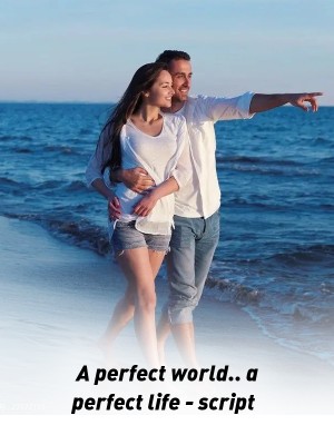 A perfect world.. a perfect life - script,T.V. Ganea