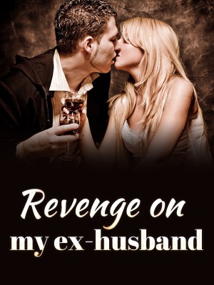 Revenge on my ex-husband,W.J.Xia