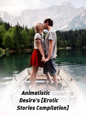 Animalistic Desire's [Erotic Stories Compilation],Midnight_Mistress