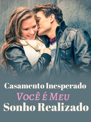 Casamento não intencional: você é meu sonho que se torna realidade