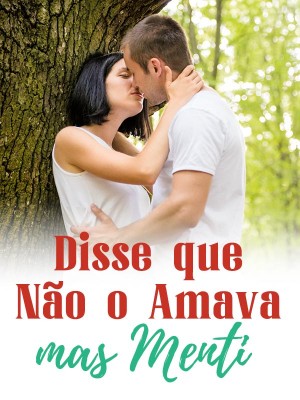Disse que não o amava, mas menti