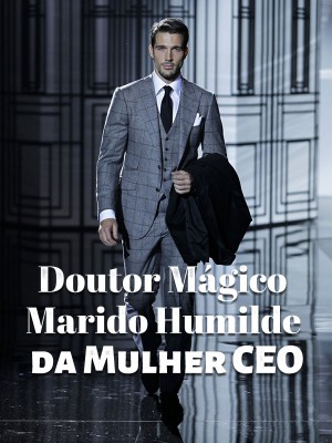 Magic Doctor: o marido humilde da CEO da Lady