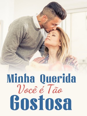 Minha querida, você é tão gostosa