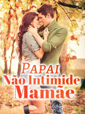 Papai, não intimide nossa mamãe