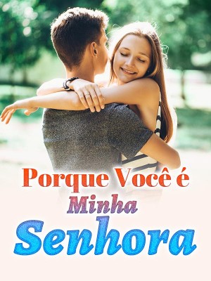 Porque você é minha senhora