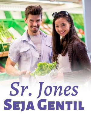 Sr. Jones, seja gentil