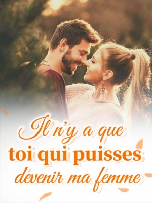 Il n'y a que toi qui puisses devenir ma femme