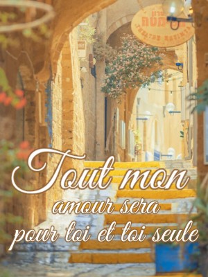 Tout mon amour sera pour toi et toi seule