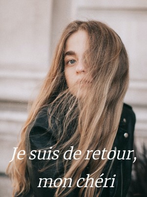 Je suis de retour, mon chéri,