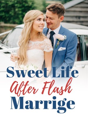 Sweet Life After Flash Marrige,