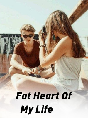 Fat Heart Of My Life