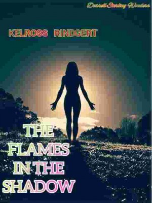 THE FLAMES IN THE SHADOW,Kelross Rindgert