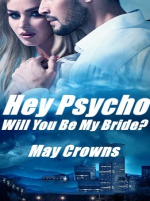 Hey Psycho, Will You Be My Bride?,May Crowns