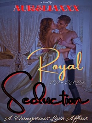 Royal Seduction- A Dangerous Love Affair,aureliaxxx