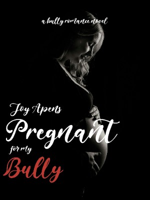 Pregnant For My Bully,Joy Apens
