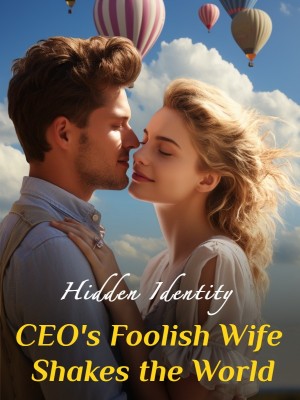 Hidden Identity: CEO's Foolish Wife Shakes the World,