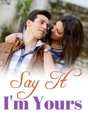 Say It, I'm Yours