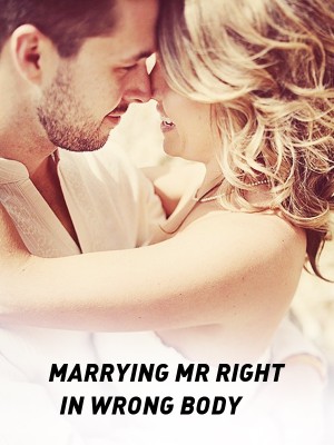 MARRYING MR RIGHT IN WRONG BODY,Enny43