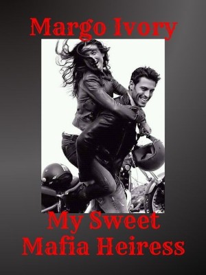 MY SWEET MAFIA HEIRESS,Margo Ivory