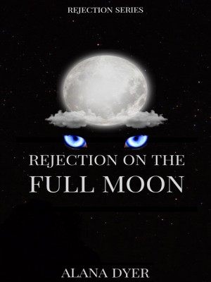 Rejection On The Full Moon,Alana Dyer