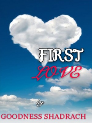 First Love,Goodness Shadrach
