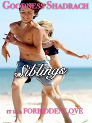 Siblings： Forbidden love,Goodness Shadrach