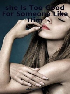 She Is Too Good For Someone Like Him,Whisper 5531