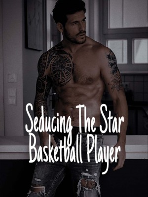 Seducing The Star Basketball Player,Blisswithfelicia