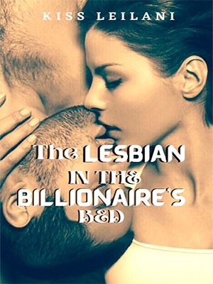 The lesbian in the billionaire‘s bed,Kiss Leilani
