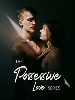 The Possessive Love Series,CrazyWolf189