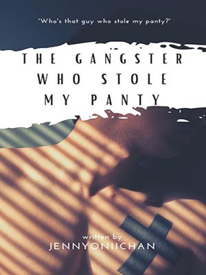 The Gangster Who Stole My Panty,Jennyoniichan