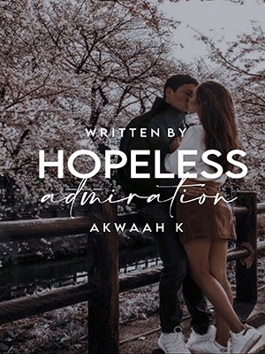 Hopeless Admiration,Akwaah K