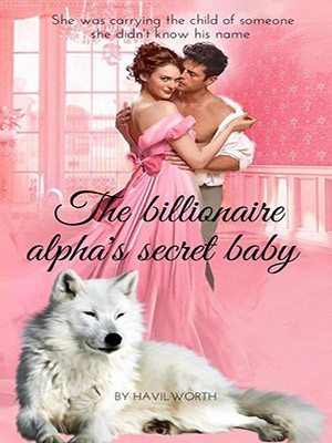 The Billionaire Alpha‘s Secret Baby,Havilworth