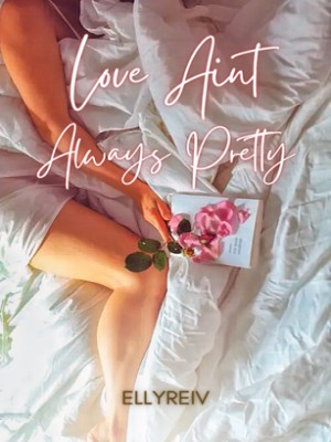 Love Aint Always Pretty,Ellyreiv
