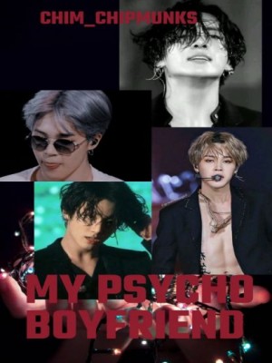 My Psycho Boyfriend,Chim_Chipmunks
