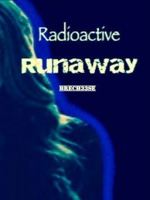 Radioactive Runaway,Brech33se