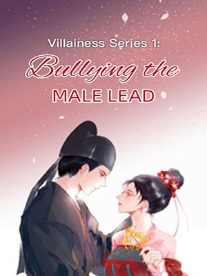 Villainess Series 1: Bullying the Male lead,badlover101