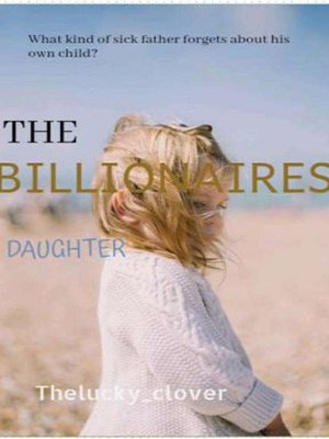 The Billionaire‘s Daughter,Thelucky_clover