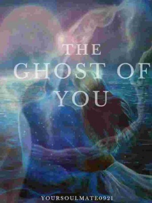 The Ghost Of You,Yoursoulmate0921