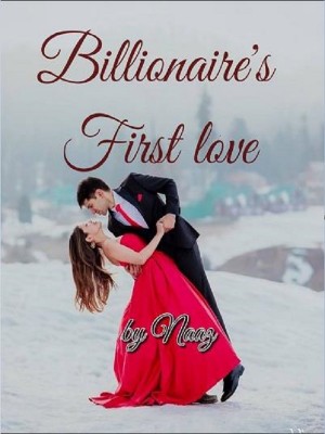 Billionaire's First Love,Naazwrites