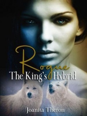 Rogue The King's Hybrid,Joanita Theron