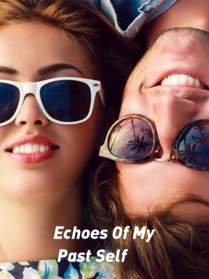Echoes Of My Past Self,Writer_Nexxt