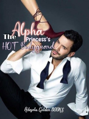 The Alpha Princess's Hot Bodyguard,Adesola golden