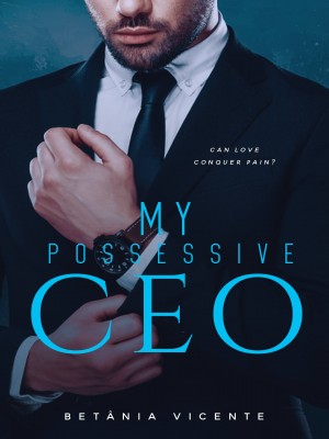 My Possessive CEO,Autora Betania Vicente