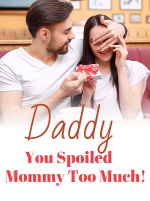 Daddy, You Spoiled Mommy Too Much!,