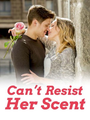 Can't Resist Her Scent,