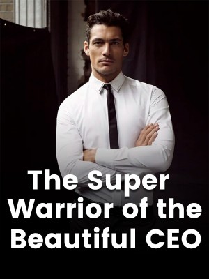 The Super Warrior of the Beautiful CEO,